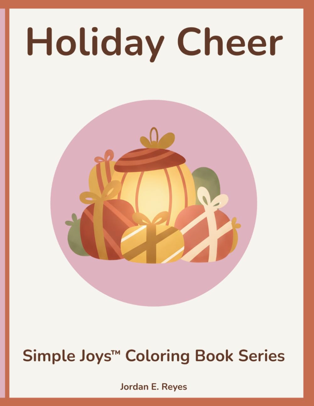 Simple Joys™: Holiday Cheer — A Senior‑Friendly Coloring Book of Cozy, Festive Winter Moments: Easy, bold‑outline holiday scenes designed for warmth, joy, and peaceful seasonal coloring