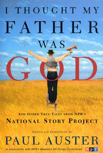 I Thought My Father Was God: And Other True Tales from NPR's National Story Project I Thought My Father Was God: And Other True Tales from NPR's National Story Project