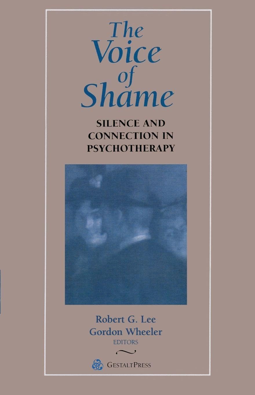 The Voice of Shame: Silence and Connection in Psychotherapy (Gestalt Institute of Cleveland Book Series)