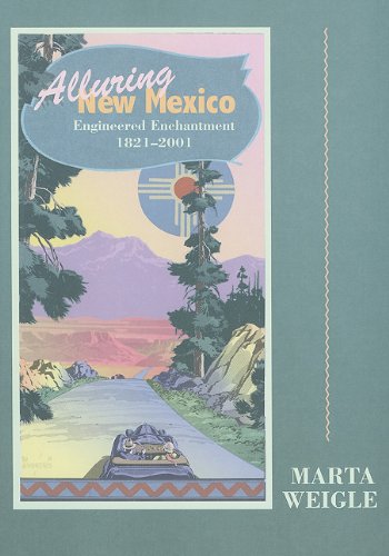 Alluring New Mexico: Engineered Enchantment, 1821-2001: Weigle, Marta ...