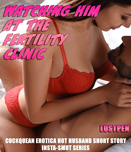 WATCHING HIM AT THE FERTILITY CLINIC (CUCKQUEAN EROTICA HOT HUSBAND SHORT STORY) (INSTA-SMUT SERIES Book 3) (English Edition)
