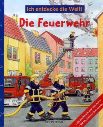 Ich entdecke die Welt! Die Feuerwehr Ich entdecke die Welt! Die Feuerwehr