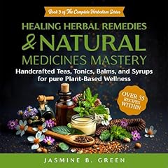 Healing Herbal Remedies and Natural Medicines Mastery Audiolibro Por Jasmine B. Green arte de portada