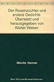 Der Rosenzüchter und andere Gedichte. Übersetzt und herausgegeben von Walter Weber. - Herman Melville