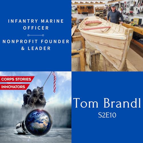 Corps Stories Innovators S2E10 - Infantry Marine Officer & Nonprofit Founder/Head Tom Brandl