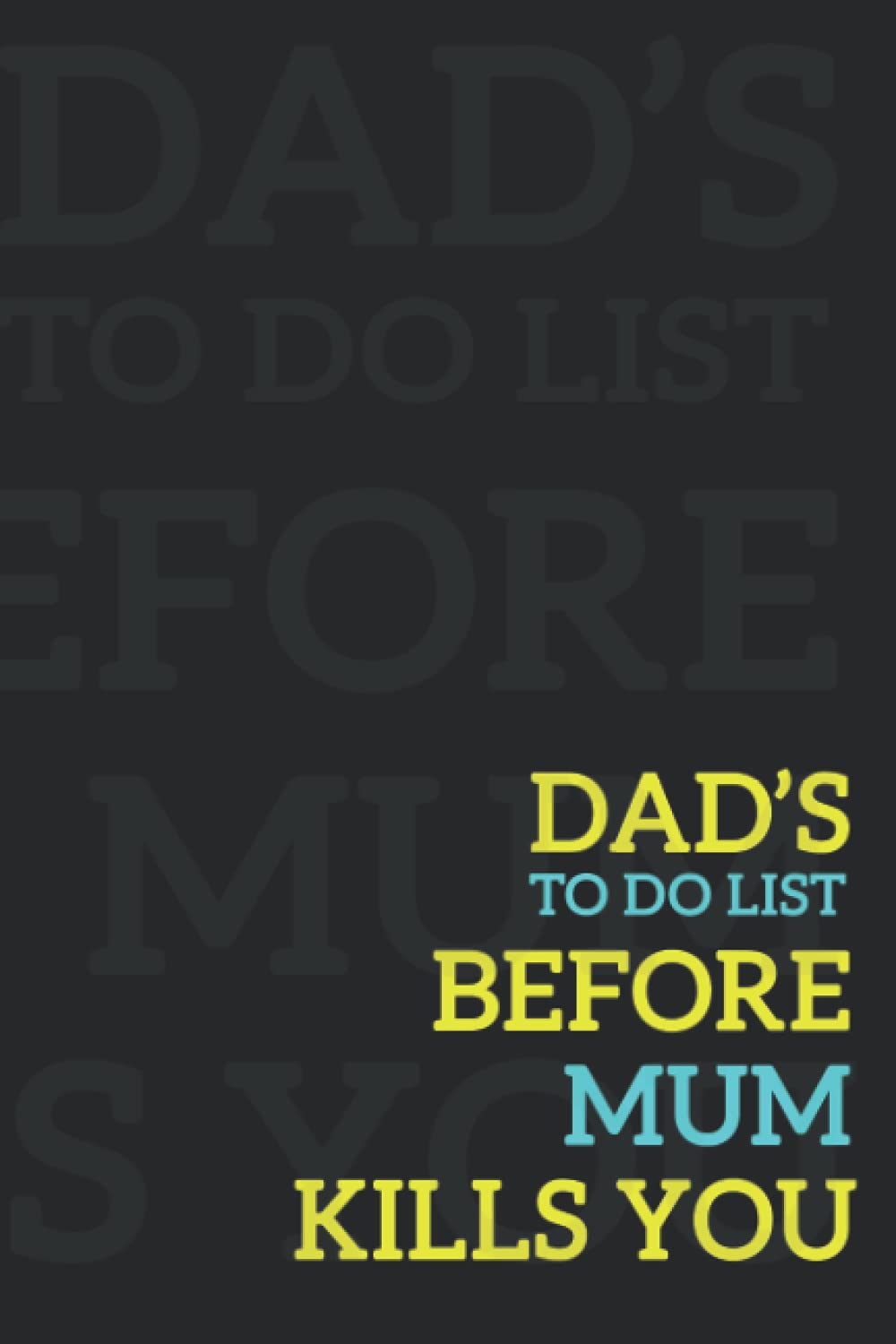Dad's to do list before mum kills you: Notebook