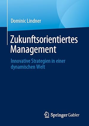 Zukunftsorientiertes Management: Innovative Strategien in einer dynamischen Welt (German Edition)-Wow! eBook