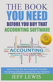 Paperback The Book You Need Before You Buy That Accounting Software: How Find, Buy and Implement the Best Accounting Software Solution For Your Business Book