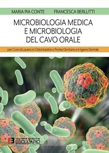 Microbiologia medica e microbiologia del cavo orale. Per i corsi di laurea in odontoiatria e protesi dentaria e in igiene dentale