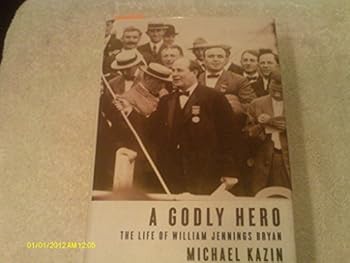 Hardcover A Godly Hero: The Life of William Jennings Bryan Book