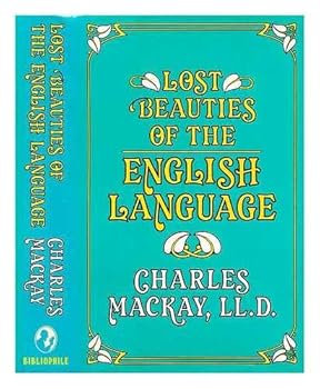 Hardcover Lost Beauties of the English Language: A Treasure Trove of Archaic Words Culled from Old English Book