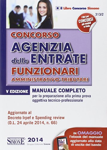 Concorso Agenzia delle entrate. Funzionari amministrativo-tributari. Manuale completo per la preparazione alla prima prova oggettiva tecnico-professionale Concorso Agenzia delle entrate. Funzionari amministrativo-tributari. Manuale completo per la preparazione alla prima prova oggettiva tecnico-professionale