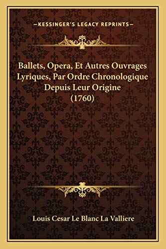Ballets, Opera, Et Autres Ouvrages Lyriques, Par Ordre Chronologique Depuis Leur Origine (1760) (French Edition)