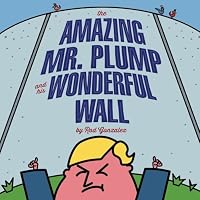 the Amazing Mr.Plump and his Wonderful Wall 1533135282 Book Cover