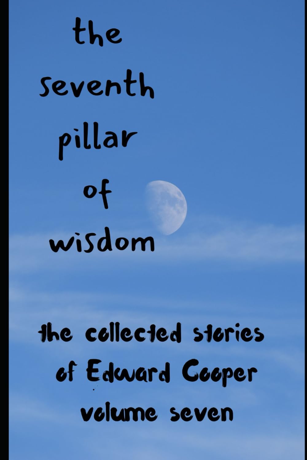 the seventh pillar of wisdom: the collected stories of Edward Cooper, volume seven