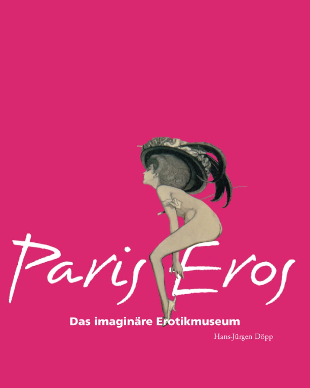 Paris Eros: Das imaginäre Erotikmuseum (German Edition)      Paperback – November 27, 2019