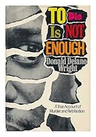 To Die Is Not Enough: A True Account of Murder and Retribution 0395184789 Book Cover