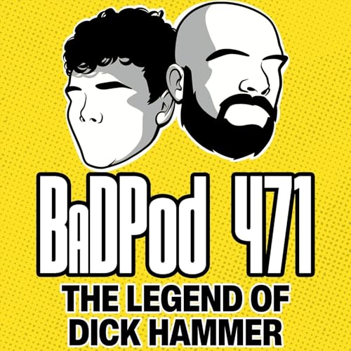 BadPod 471 - The Legend of Dick Hammer