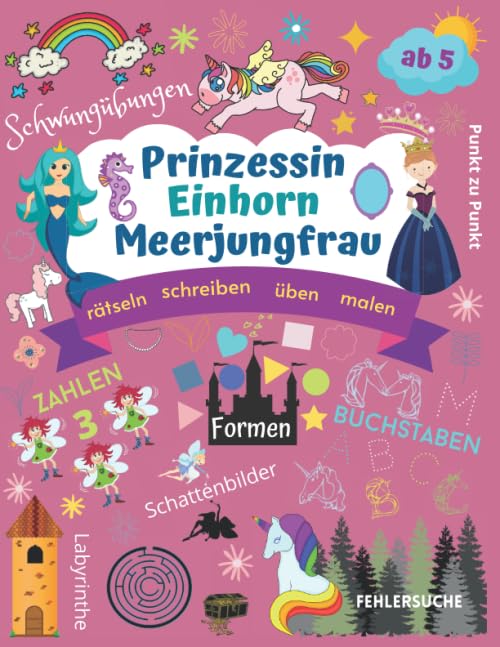 Prinzessin Einhorn Meerjungfrau: Magische R&auml;tsel mit Zahlen und Buchstaben, zauberhafte Schwung&uuml;bungen, Vorschulbuch, Labyrinthe, Suchbilder, Formen