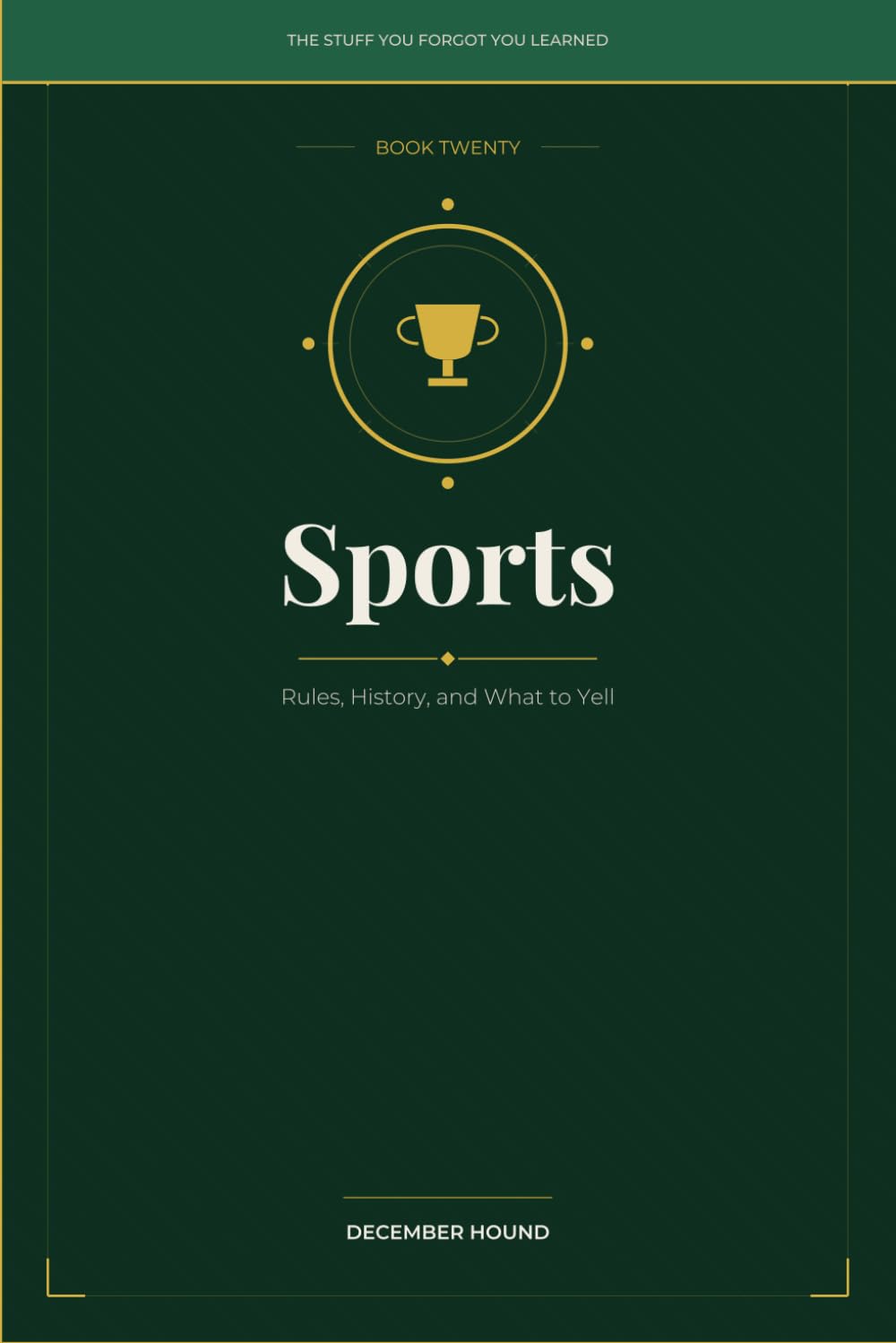 Sports: Rules, History, and What to Yell: 20 (THE STUFF YOU FORGOT YOU LEARNED)