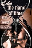  Like the Hand of Time: Time Travel Erotica (Erotic Fantasy & Science Fiction Selections Book 24) (English Edition)