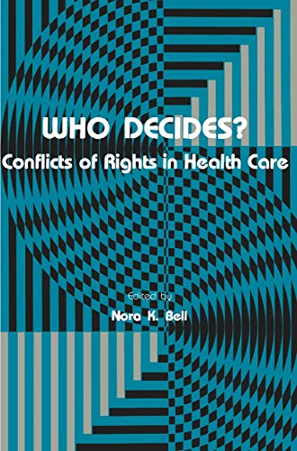 Who Decides?: Conflicts of Rights in Health Care (Contemporary Issues in Biomedicine, Ethics, and Society)