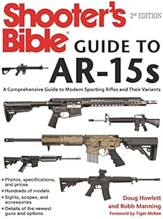 Shooter's Bible Guide to AR-15s, 2nd Edition: A Comprehensive Guide to Modern Sporting Rifles and Their Variants