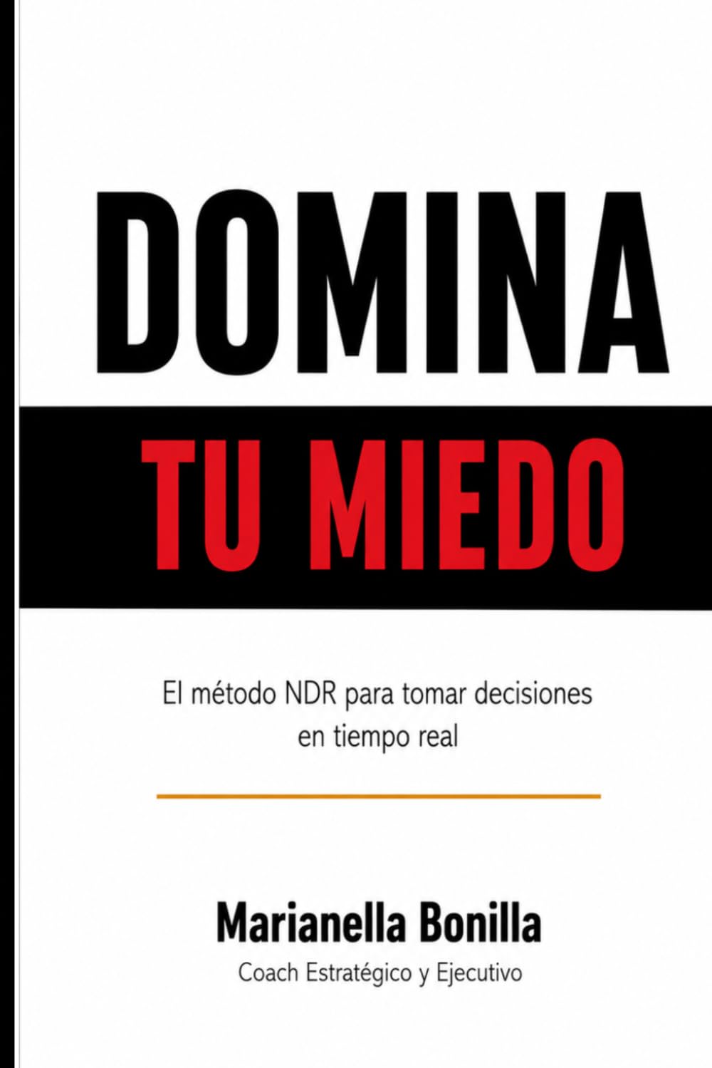 Domina Tu Miedo: Cómo tomar decisiones claras incluso cuando sientas miedo