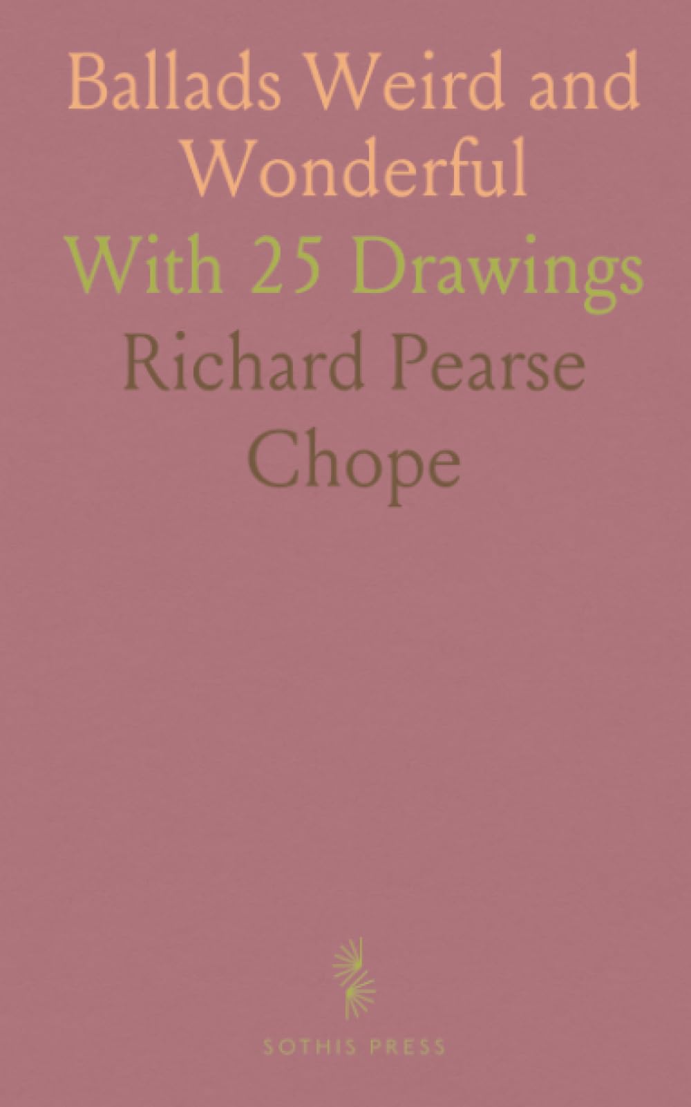 Ballads Weird and Wonderful: With 25 Drawings