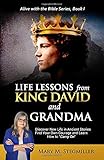 Life Lessons from King David and Grandma: Discover New Life in Ancient Stories Find Your Own Courage and Learn How to Carry On (Alive with the Bible Series)