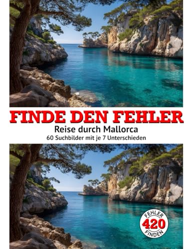 Finde den Fehler - Reise durch Mallorca: 60 Suchbilder mit je 7 Unterschieden - Fehlersuchbuch für Erwachsene und Jugendliche