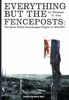 Paperback Everything but the Fenceposts: The Great Plains Grasshopper Plague of 1874-1877 Book