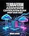 Terraform Associate Certification Exam Prep 20262027: Comprehensive Study Guide for Infrastructure as Code and Practice Questions