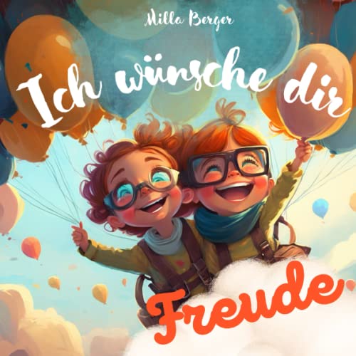 Ich wünsche dir Freude: ein Kinderbuch voller Liebe und guter Wünsche...