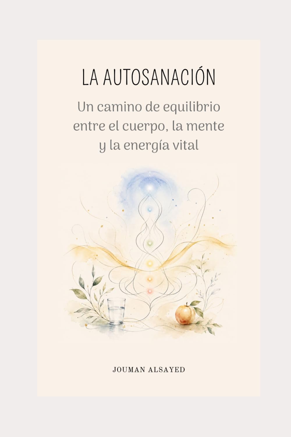 LA AUTOSANACIÓN: Un camino de equilibrio entre el cuerpo, la mente y la energia vital