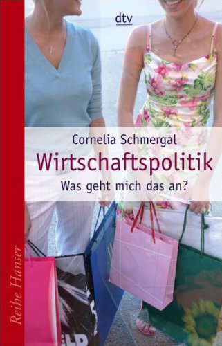 Wirtschaftspolitik: Was geht mich das an? (dtv Fortsetzungsnummer 85, Band 62233)