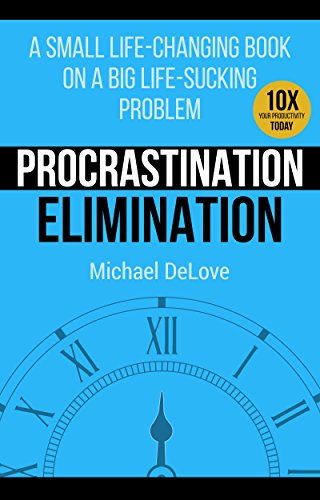 Procrastination Elimination (Procrastination, Productive, Time Management, Self Discipline, Mindfulness, Habits, Focus) Kindle Edition