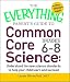The Everything Parent's Guide to Common Core Science Grades 6-8: Understand the New Science Standards to Help Your Child Learn and Succeed