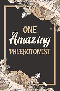 One Amazing Phlebotomist: Phlebotomy Notebook Journal | Appreciation/ Retirement Gifts For Men & Women Phlebotomist