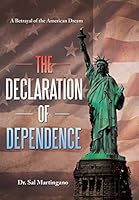 The Declaration of Dependence: A Betrayal of the American Dream 1452599831 Book Cover