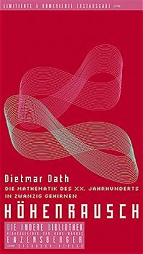 Höhenrausch: Die Mathematik des XX. Jahrhunderts in zwanzig Gehirnen (Die Andere Bibliothek) Höhenrausch: Die Mathematik des XX. Jahrhunderts in zwanzig Gehirnen (Die Andere Bibliothek)