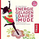 Energiegeladen statt dauermüde: Energiefresser erkennen - ungeahnte Kraftquellen freisetzen