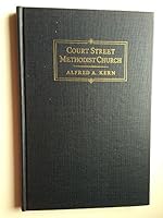 Court Street Methodist Church, 1851-1951: A history based upon the minutes of the Board of Stewards, the quarterly conference reports and other ... as a part of its centennial celebration B0007F69K8 Book Cover