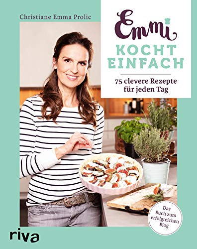Emmi kocht einfach: 75 clevere Rezepte für jeden Tag. Das Buch zum er Emmi kocht einfach: 75 clevere Rezepte für jeden Tag. Das Buch zum er