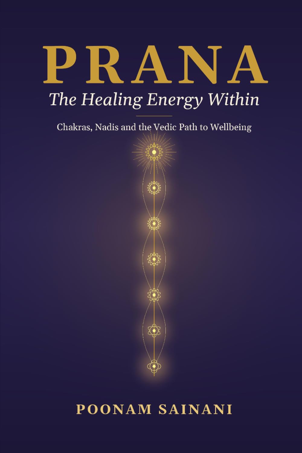 Prana: The Healing Energy Within: Chakras, Nadis and the Vedic Path to Wellbeing