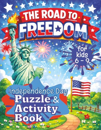 The Road To Freedom | Independence Day Puzzle & Activity Book For Kids 6 – 9: A Fun Patriotic Puzzle Book with American History Facts, Mazes, Word ... American Puzzle and Activity Books)