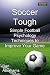 Soccer Tough: Simple Football Psychology Techniques to Improve Your Game