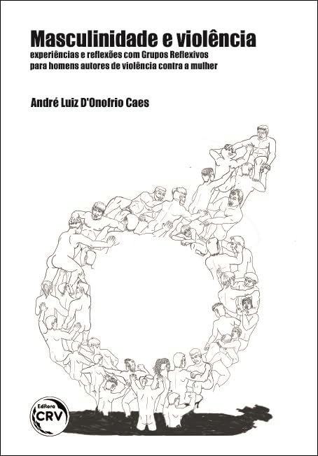 Masculinidade e violência: experiências e reflexões com grupos re...