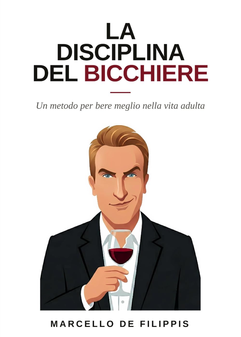 La disciplina del bicchiere: Un metodo per bere meglio nella vita adulta