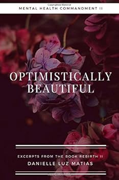 Paperback Optimistically Beautiful: Mental Health Commandment II (Excerpts from the book REBIRTH) Book